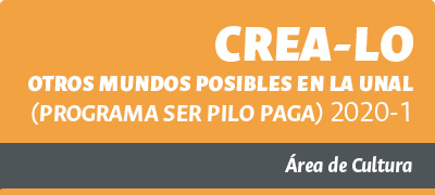 010 Crea-lo. Otros mundos posibles en la UNAL 2020-1