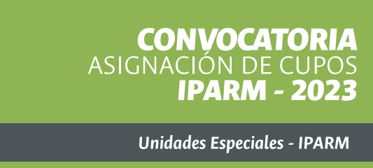 CONVOCATORIA PARA ASIGNACIÓN DE CUPOS IPARM - 2023